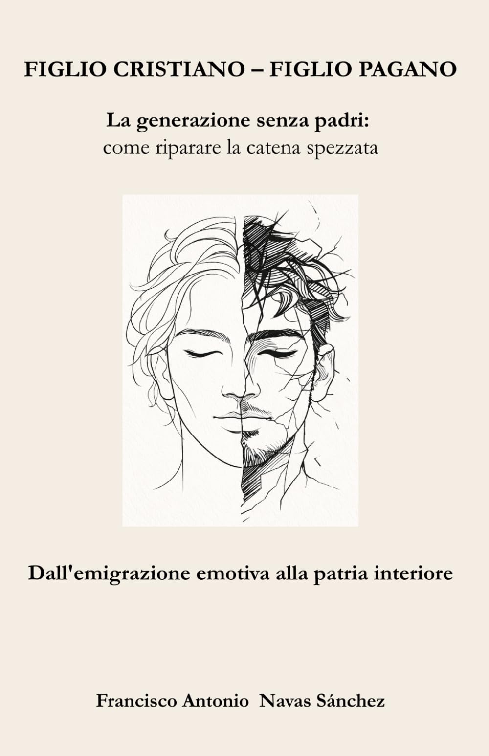 Figlio Cristiano - Figlio Pagano: La generazione senza padri: come rompere la catena spezzata / Dall’emigrazione emotiva alla patria interiore (La Ferita e l'Eredità)