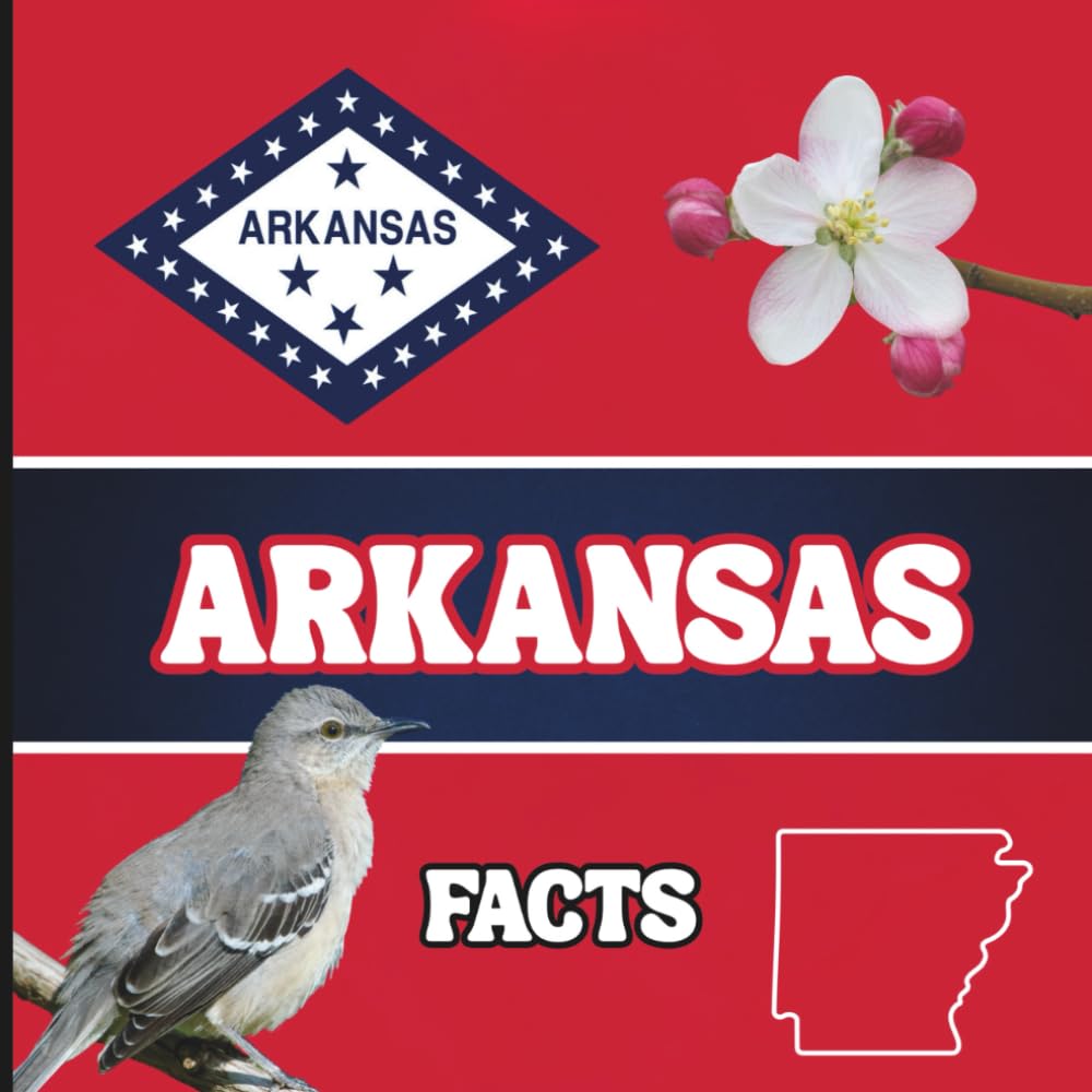 Arkansas Facts: Interesting Facts About Arkansas (50 States Fact Books)