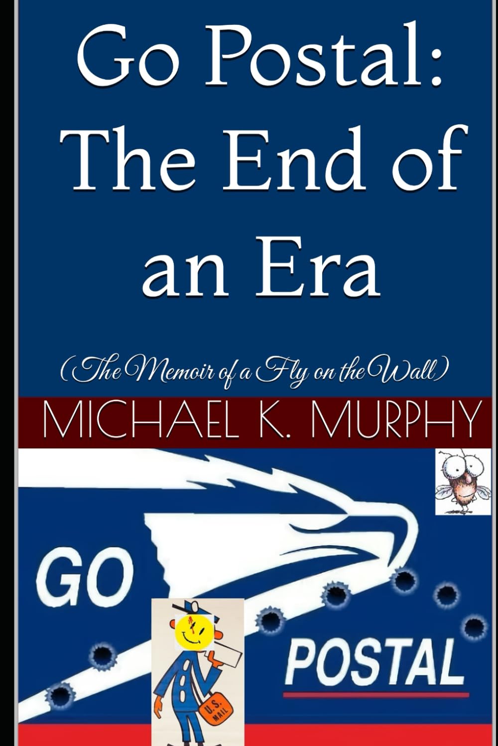 Go Postal: The End of an Era: (The Memoir of a Fly on the Wall)
