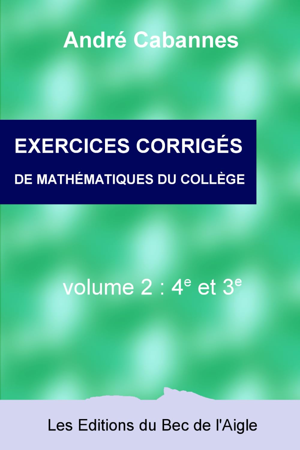 Exercices corrigés de mathématiques de 4e et 3e (Mathématiques du collège) (French Edition)