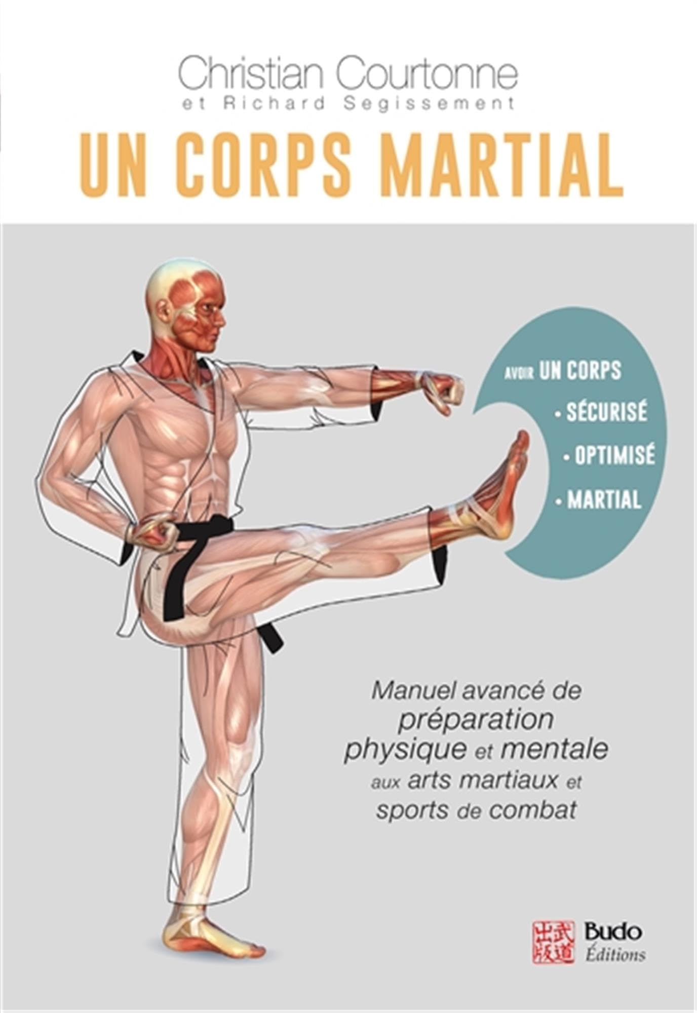 Un corps martial: Manuel avancé de préparation physique et mentale aux arts martiaux et aux sports de combat