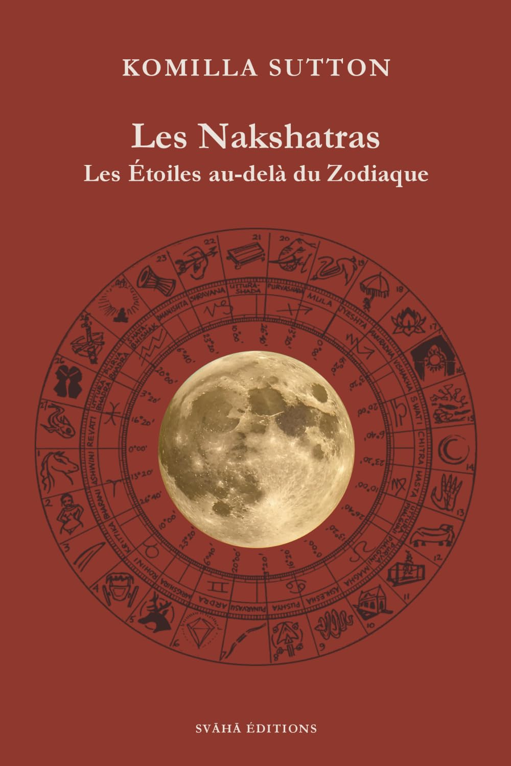 Les Nakshatras: Les étoiles au-delà du zodiaque (L'astrologie Védique par Komilla Sutton)