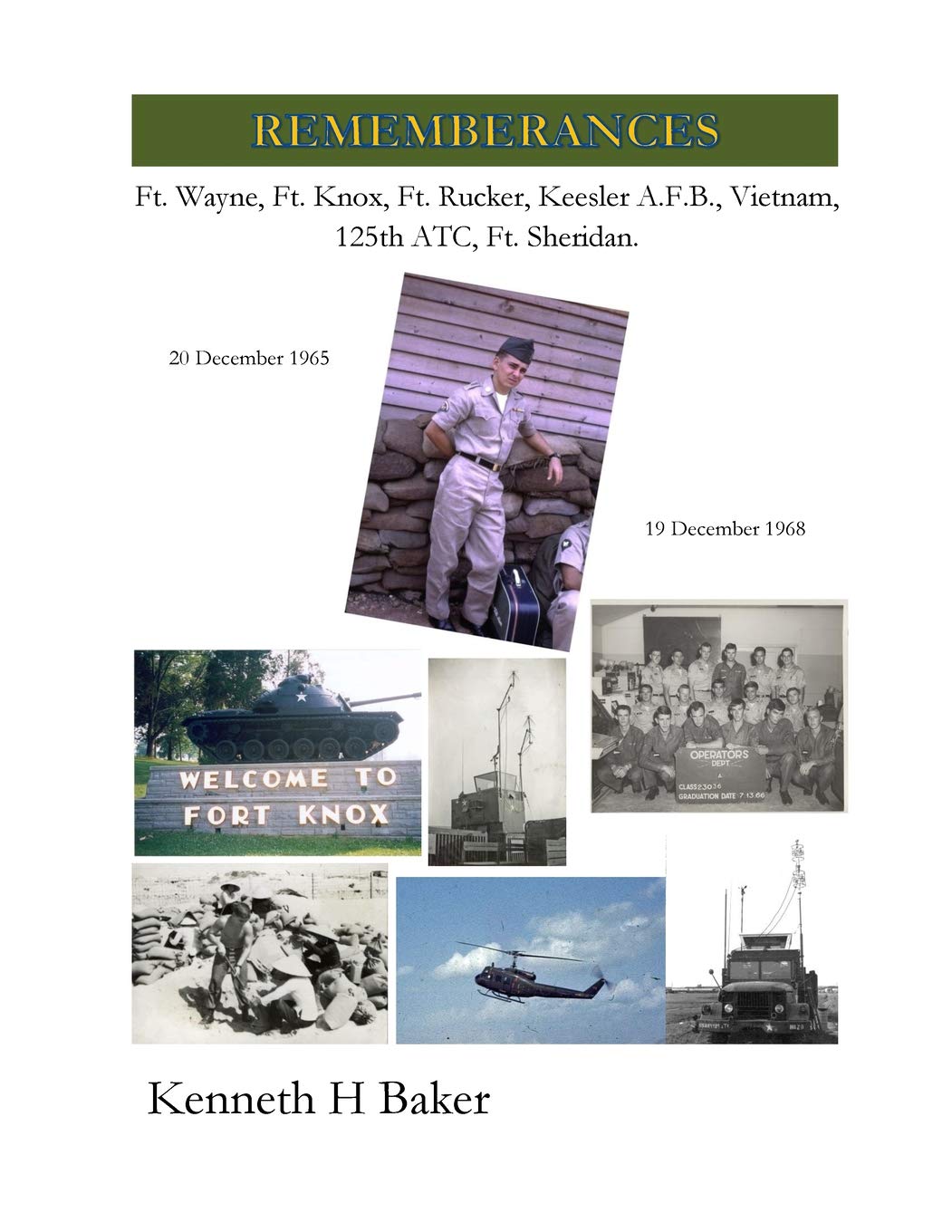 Rememberances: Ft. Wayne, Ft. Knox, Ft. Rucker, Keesler Afb, Vietnam, 125th Atc, Ft. Sheridan