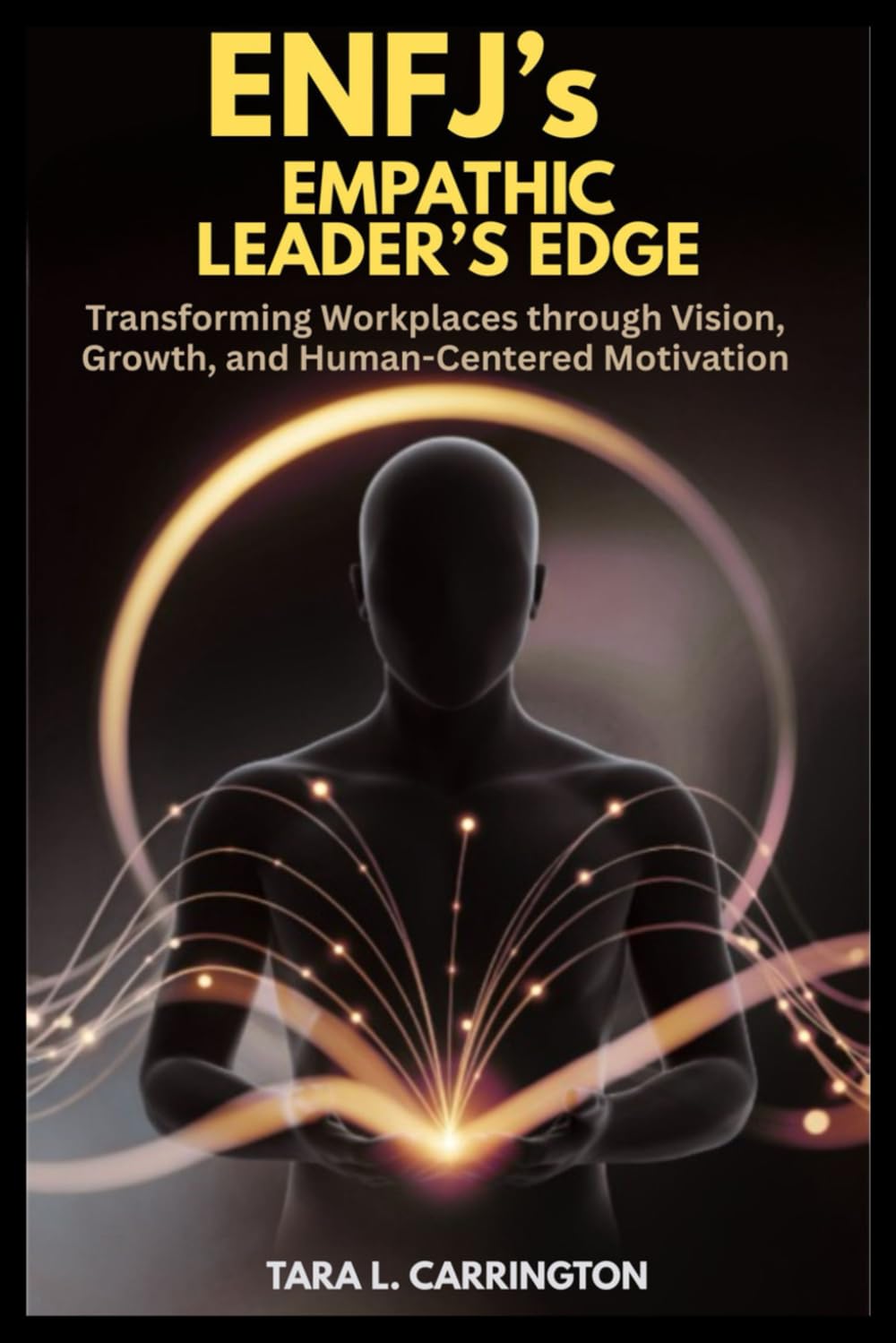 ENFJ’s Empathic Leader’s Edge: Transforming Workplaces through Vision, Growth, and Human-Centered Motivation