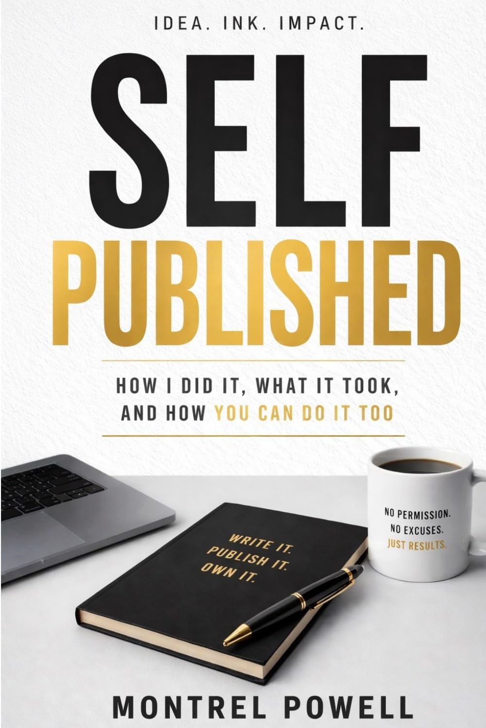 Self Published: How I Did It, What It Took, and How You Can Do It Too