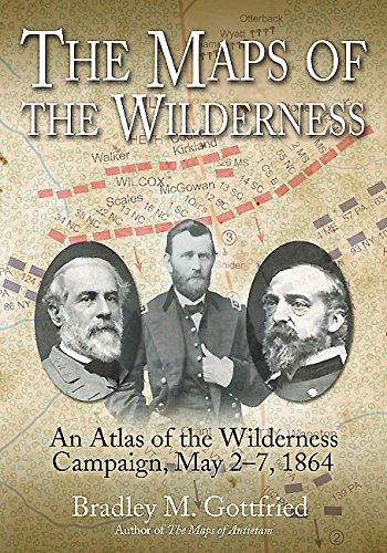 The Maps of the Wilderness: An Atlas of the Wilderness Campaign, May 2-7, 1864 (Savas Beatie Military Atlas Series Book 6)