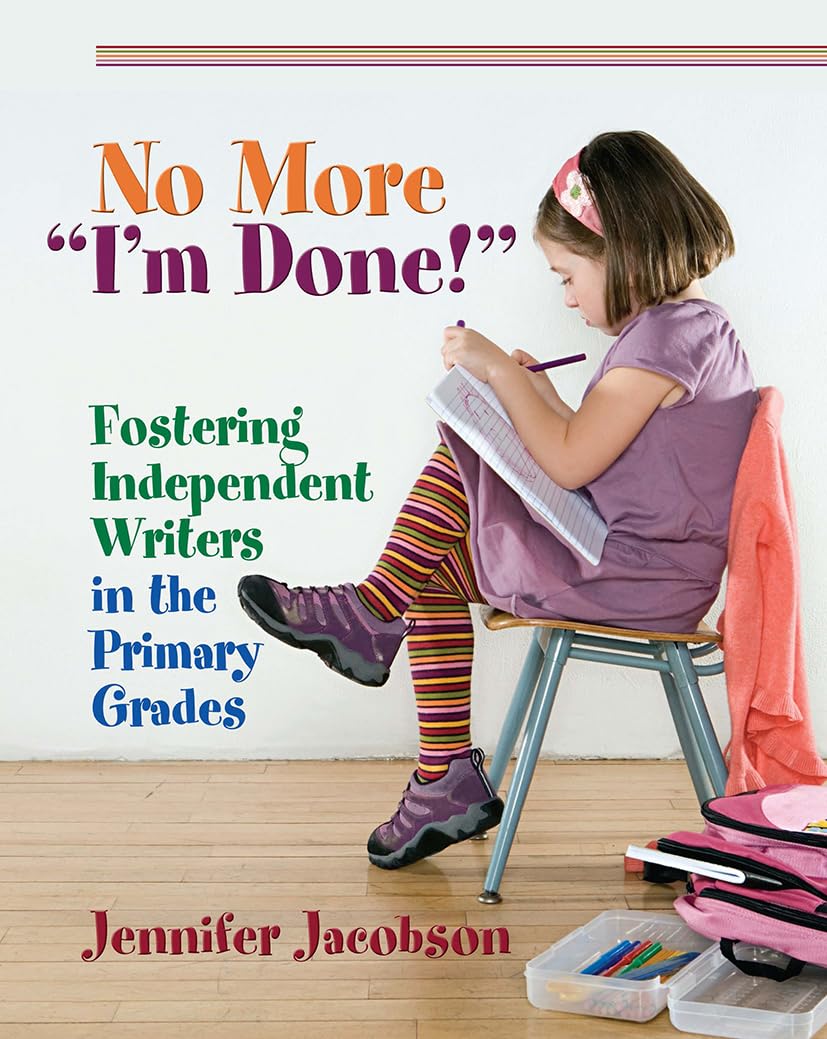 No More "I'm Done!": Fostering Independent Writers in the Primary Grades