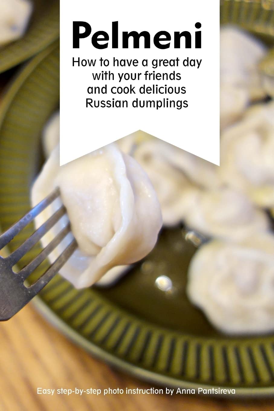Pelmeni: How to have a great day with your friends and cook delicious Russian dumplings