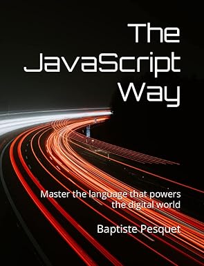 The JavaScript Way: Master the language that powers the digital world book cover