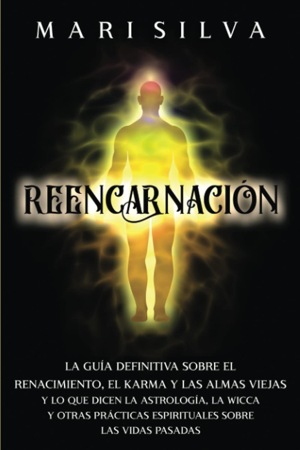 Reencarnación: La guía definitiva sobre el renacimiento, el karma y las almas viejas y lo que dicen la astrología, la wicca y otras prácticas ... las vidas pasadas (Filosofías espirituales)