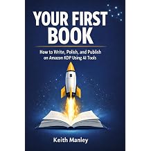 Your First Book How to Write, Polish, and Publish on Amazon KDP using AI Tools