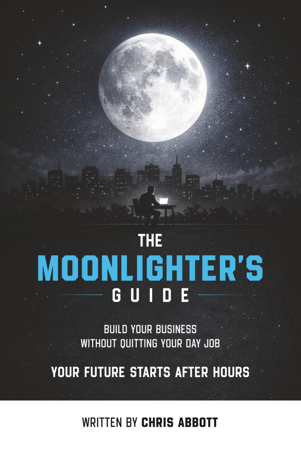 The Moonlighter's Guide: Build your business without quitting your day job
