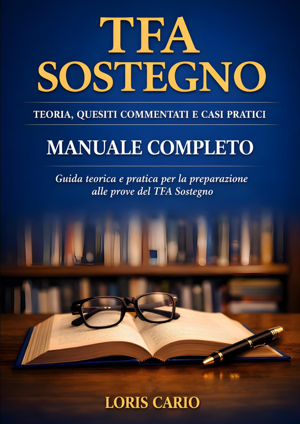 TFA Sostegno: Teoria, Quesiti Commentati e Casi Pratici – Manuale Completo: Guida teorica e pratica per la preparazione alle prove del TFA Sostegno