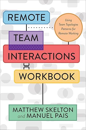 Remote Team Interactions Workbook: Using Team Topologies Patterns for Remote Working