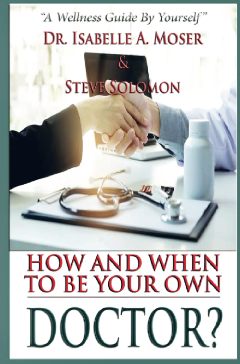 How and When to Be Your Own Doctor?: "A Wellness Guide By Yourself"