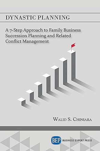 Dynastic Planning: A 7-step Approach to Family Business Succession Planning and Related Conflict Management