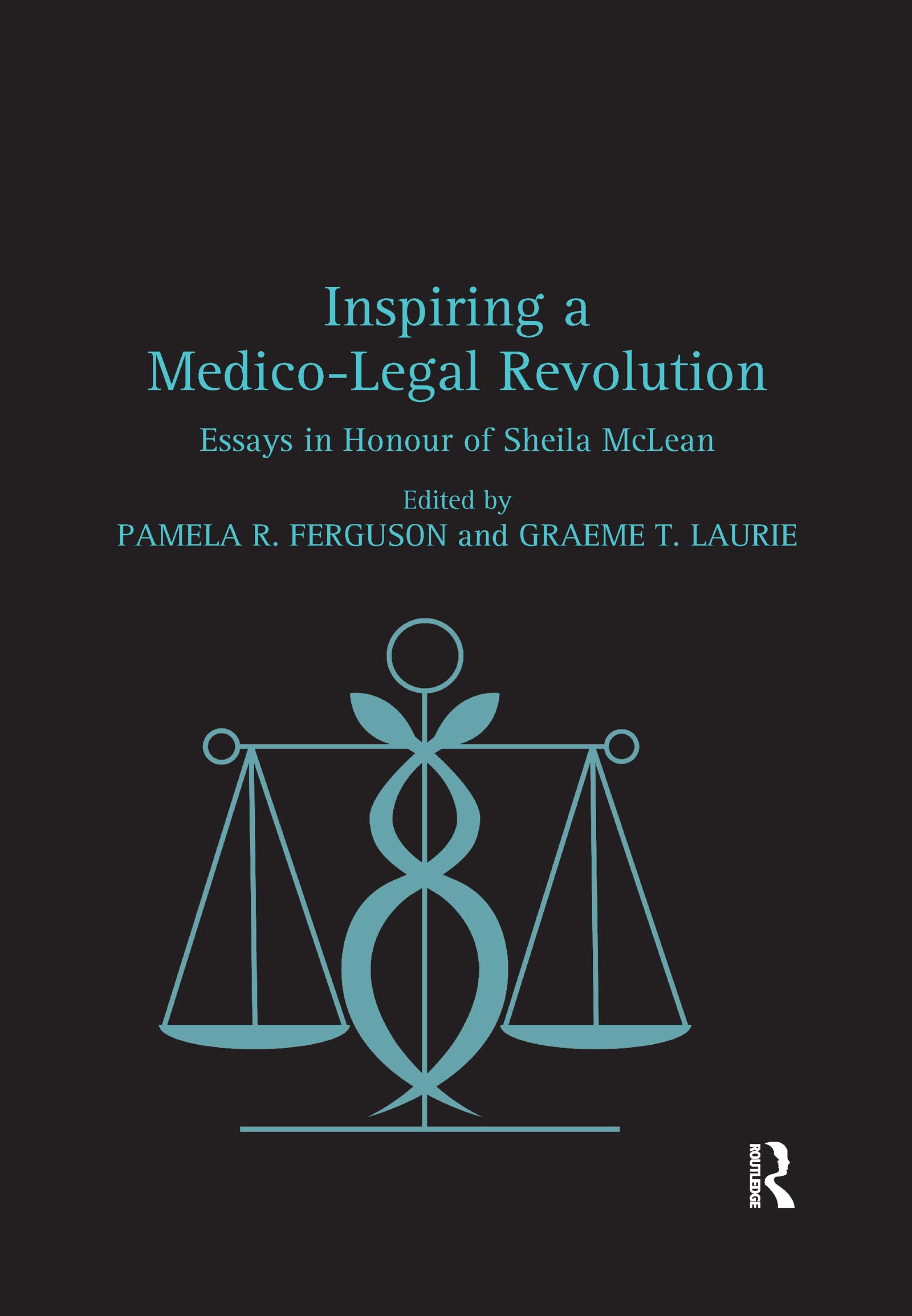 Inspiring a Medico-Legal Revolution: Essays in Honour of Sheila McLean