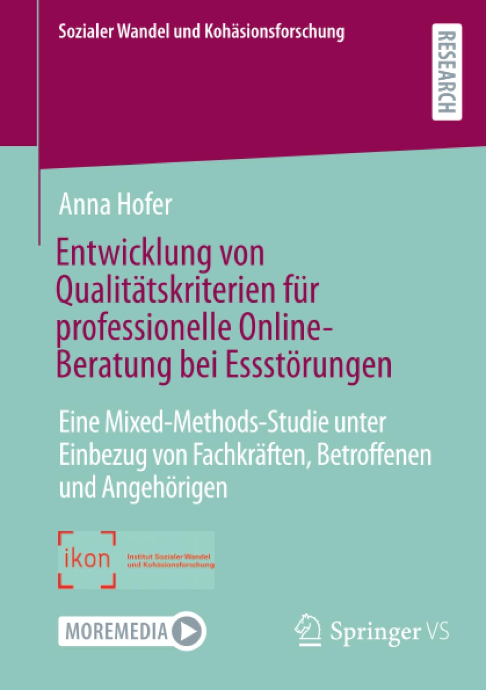 Entwicklung von Qualitätskriterien für professionelle Online-Beratung bei Essstörungen: Eine Mixed-Methods-Studie unter Einbezug von Fachkräften, ... (Sozialer Wandel und Kohäsionsforschung)