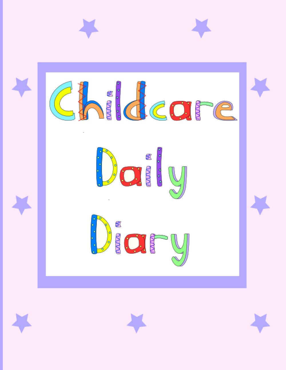 Childcare Daily Diary: Childcare Daily Log Book, Childcare Communication Diary, Childcare Record Book