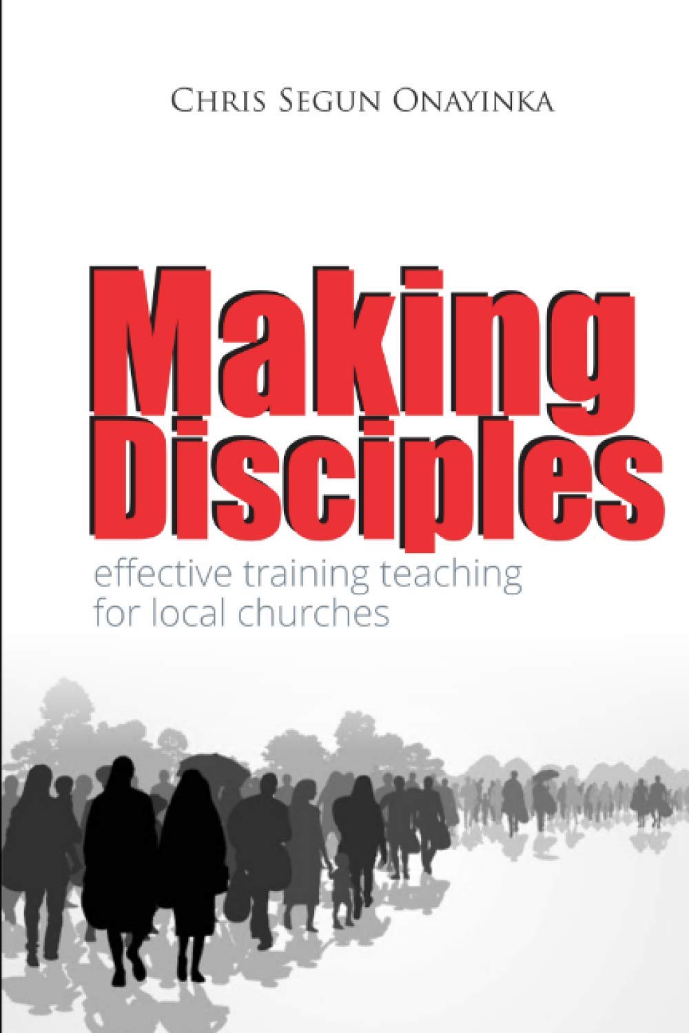MAKING DISCIPLES: Effective Training Teaching in the Local Churches