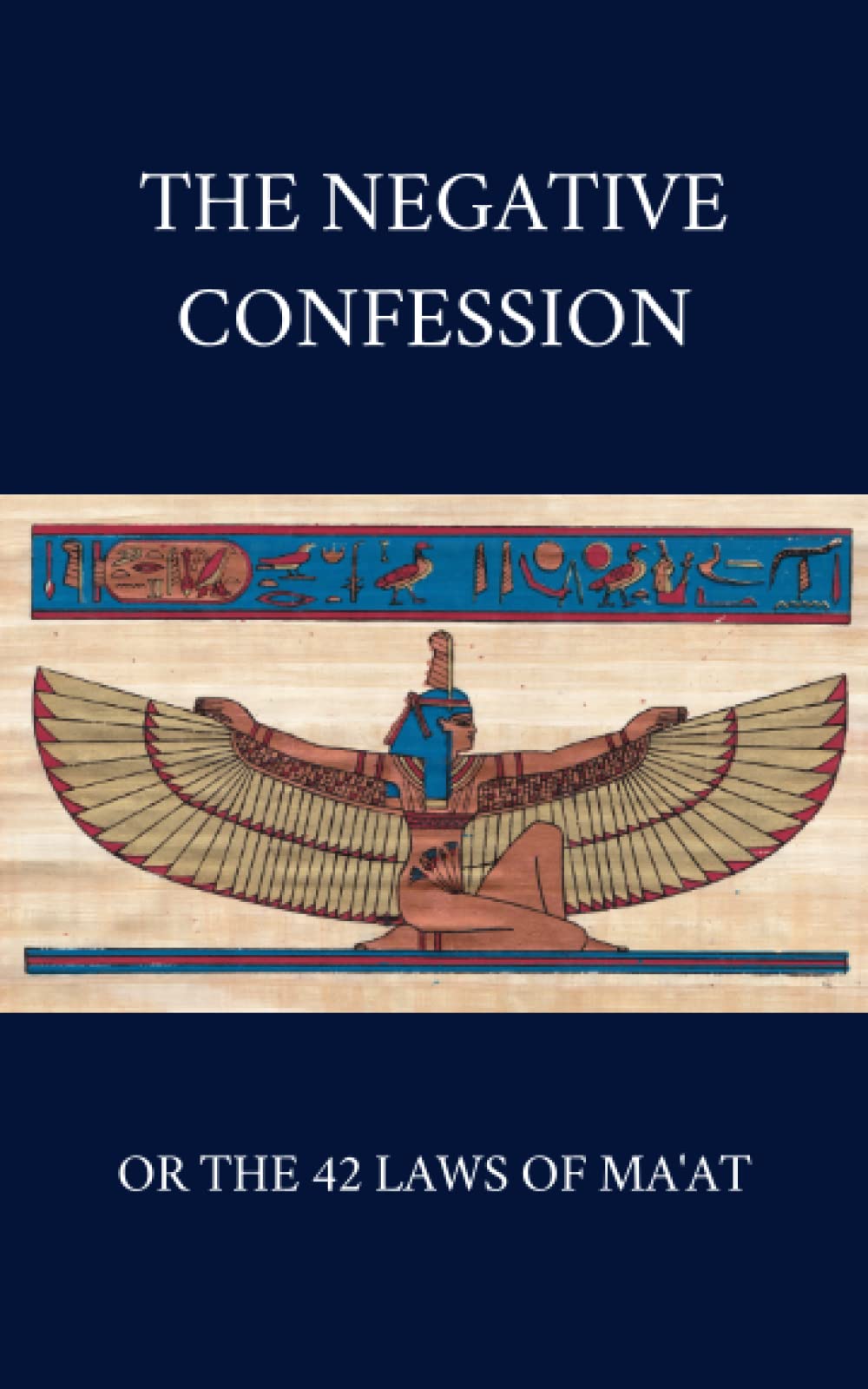 The Negative Confession or the 42 Laws of Ma'at: Kemetism and Neterism - A Pure Heart for the Judgement of the Dead
