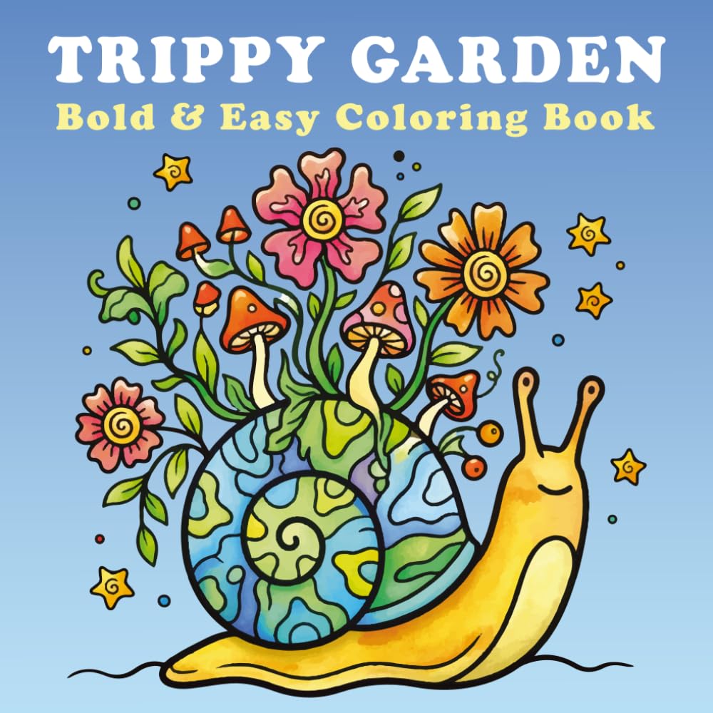 Trippy Garden Bold & Easy Coloring Book: This Book Psychedelic Flowers, Mushrooms, Whimsical Plants & Relaxing Bold and Easy Coloring Pages for Adults and Teens