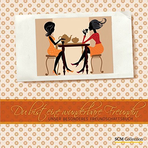 Du bist eine wunderbare Freundin: Unser besonderes Freundschaftsbuch Du bist eine wunderbare Freundin: Unser besonderes Freundschaftsbuch