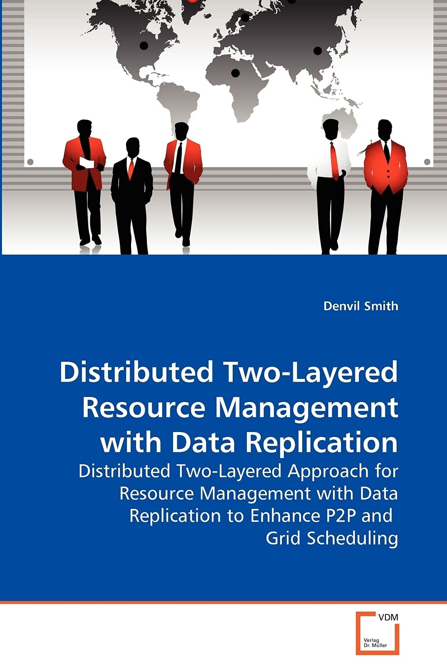 Distributed Two-Layered Resource Management with Data Replication: Distributed Two-Layered Approach for Resource Management with Data Replication to Enhance P2P and Grid Scheduling