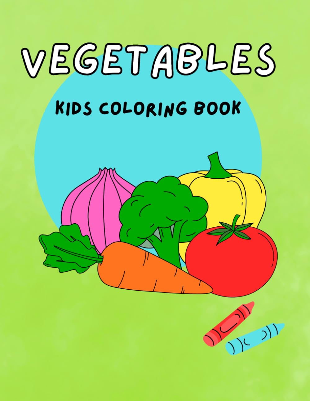 Vegetables Coloring Book for Kids Ages 2–5: Learn Vegetable Names with Fun and Easy Coloring Pages | Toddler & Preschool Activity Book with Big Simple Designs (Kids Coloring Books)