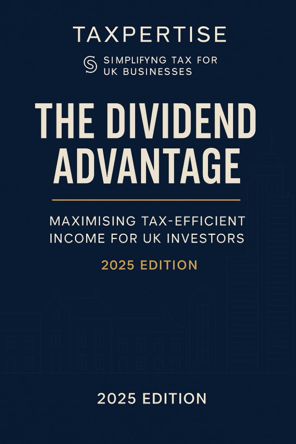 The Dividend Advantage: Maximise Your UK Dividend Income: Tax Rules, Rates, and Strategies (Expert Guides for Business Owners, Landlords & Investors)