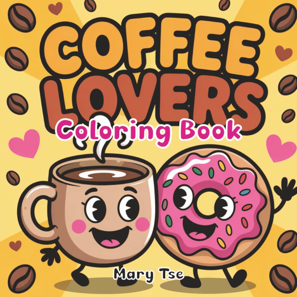 Coffee Lovers Coloring Book: Simple, Bold, and Easy Adult Coloring Book, Stress Relieving Coffee Coloring Book for Young Adults, Kids & Teens Who Love Coffee