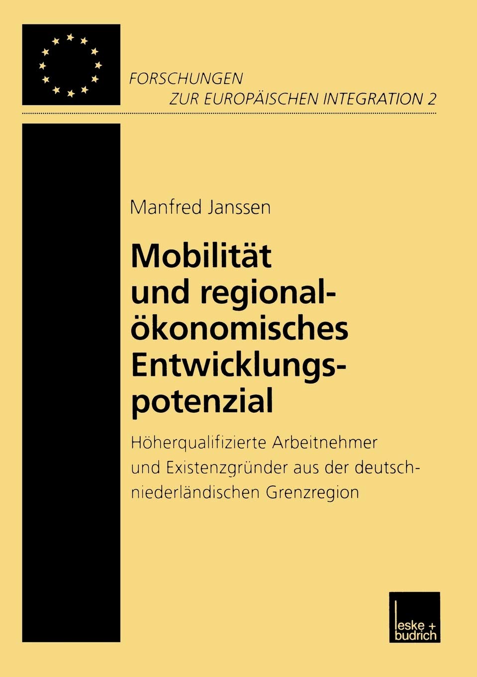 Mobilität und regionalökonomisches Entwicklungspotenzial: Höherqualifizierte Arbeitnehmer und Existenzgründer aus der deutschniederländischen Grenzregion: 2 (Forschungen zur Europäischen Integration)