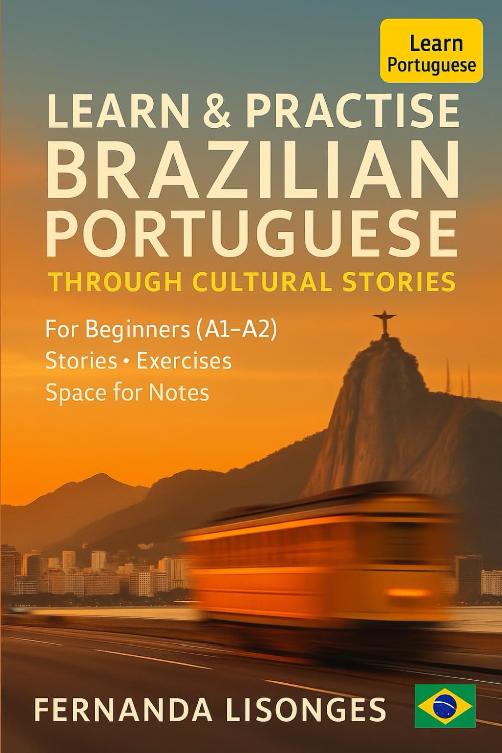 Learn & Practise Brazilian Portuguese Through Cultural Stories: Short Stories, English Translations, Vocabulary, and Exercises for Real Beginners (A1–A2)