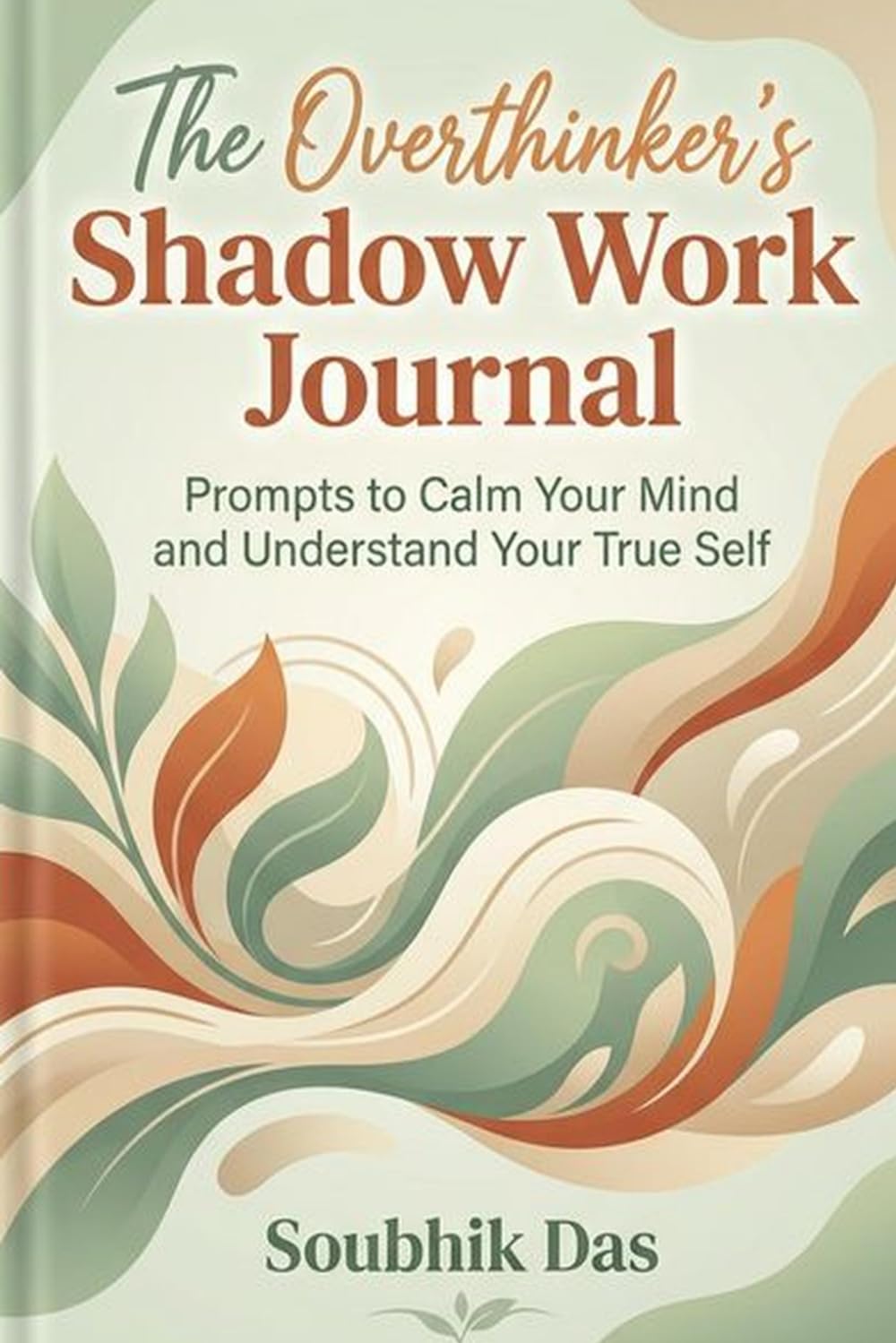 The Overthinker's Shadow Work Journal: Prompts to Calm Your Mind and Understand Your True Self