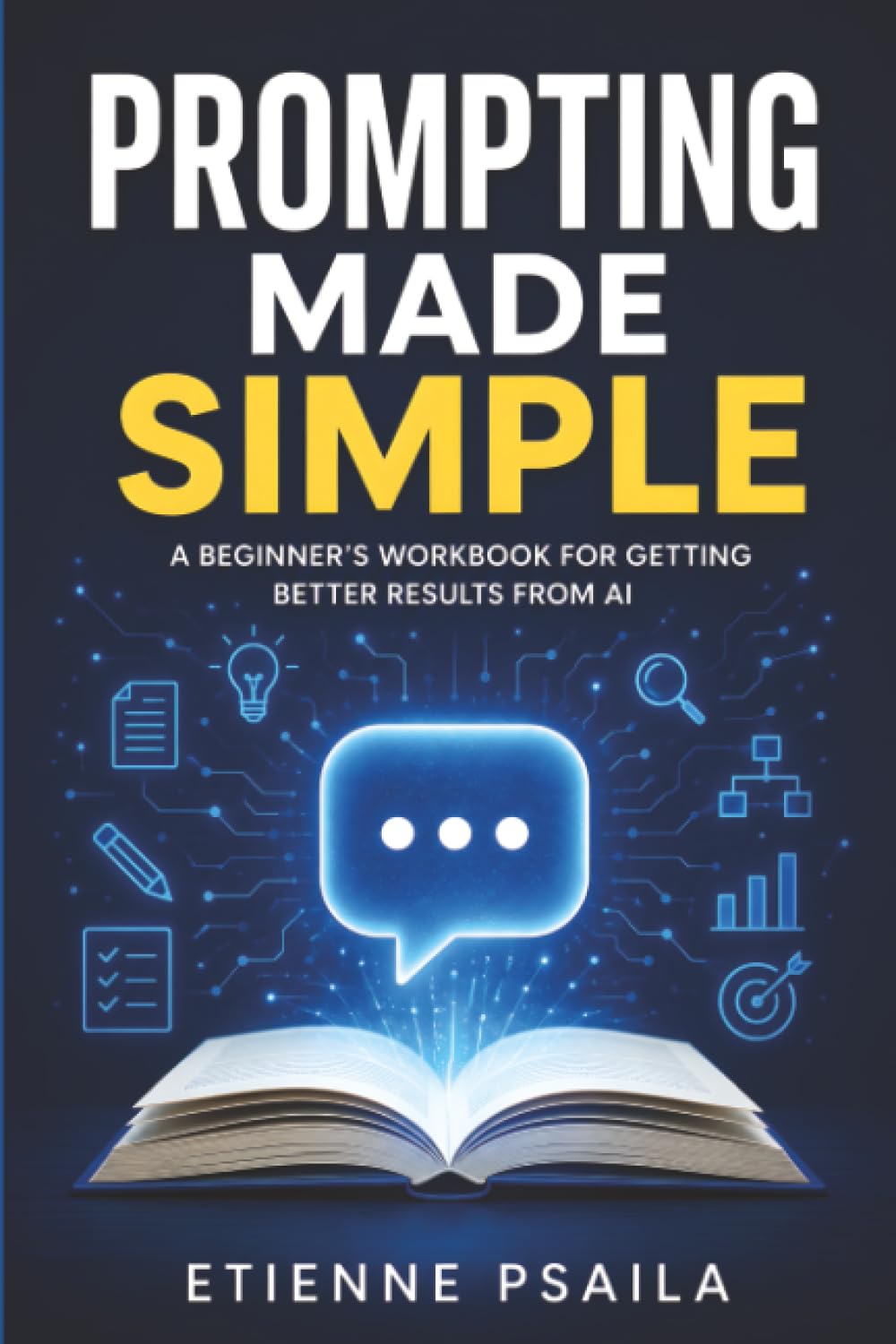 Prompting Made Simple: A Beginner’s Workbook for Getting Better Results from AI