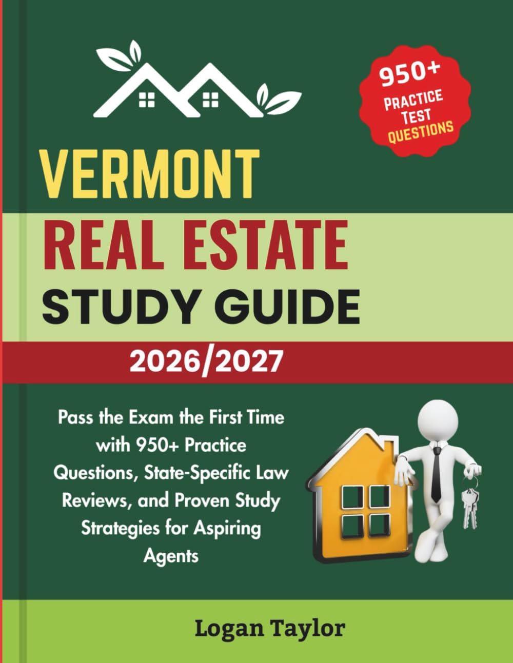VERMONT REAL ESTATE STUDY GUIDE 2026/2027: Pass the Exam the First Time with 950+ Practice Questions, State-Specific Law Reviews, and Proven Study Strategies for Aspiring Agents
