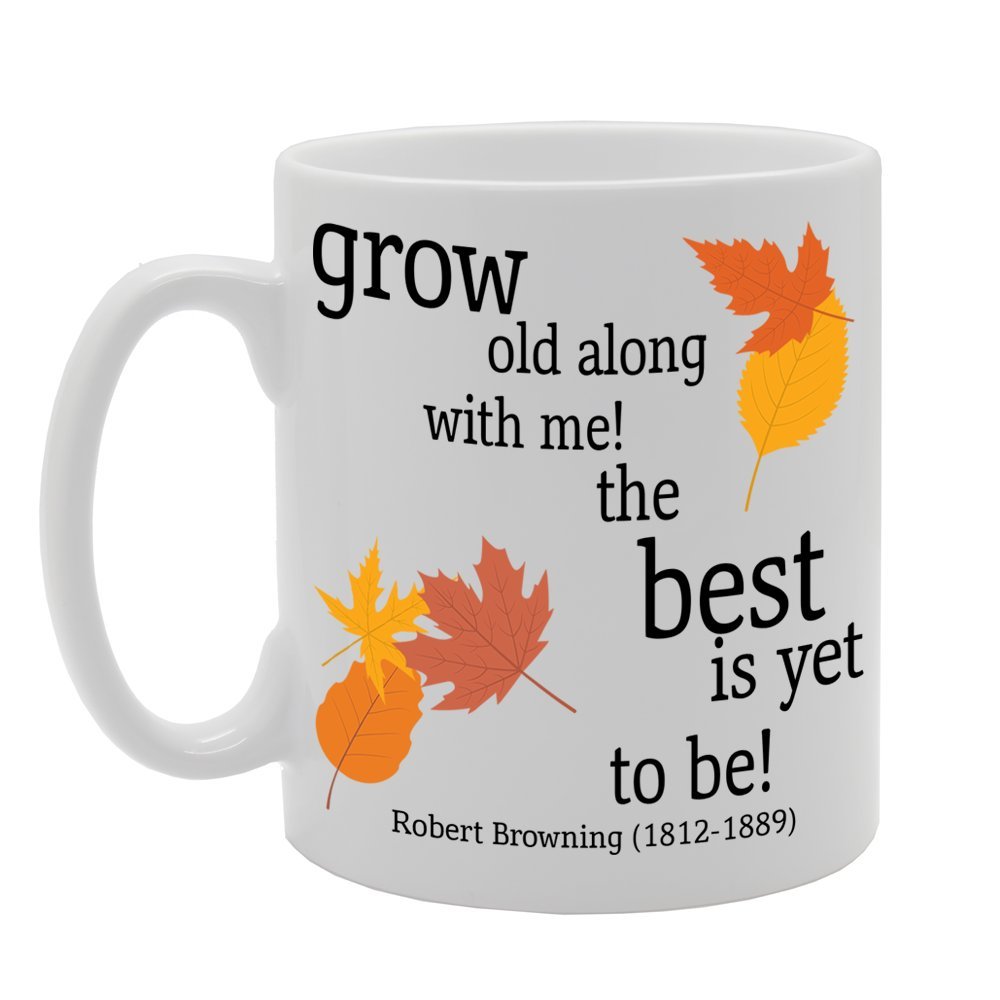 Coralgraph Inc Men's White Mg324 Grow Old Along With Me! The Best Is Yet To Be! Novelty Gift Printed Tea Coffee Ceramic Mug