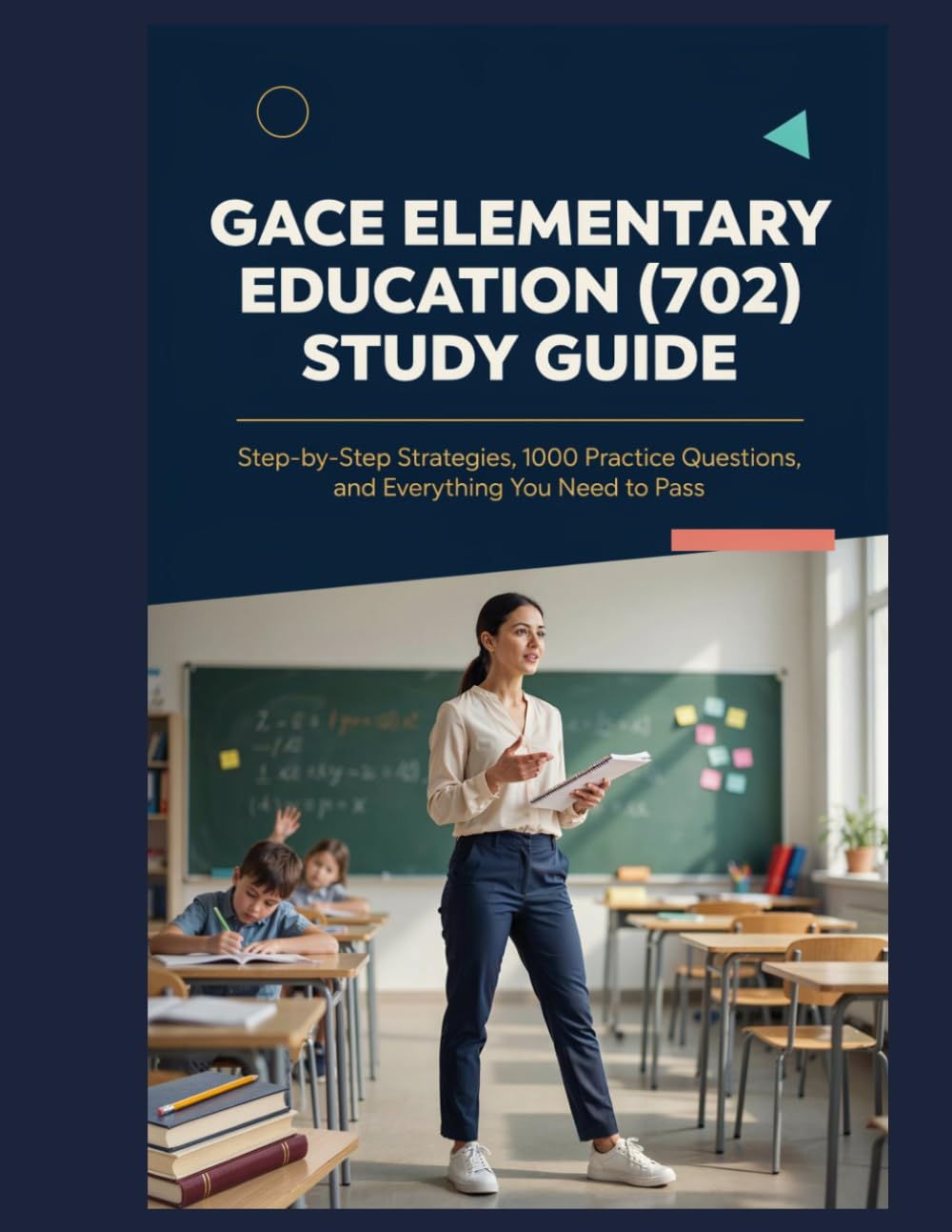 GACE Elementary Education (702) Study Guide: Step-by-Step Strategies, 1000 Practice Questions, and Everything You Need to Pass