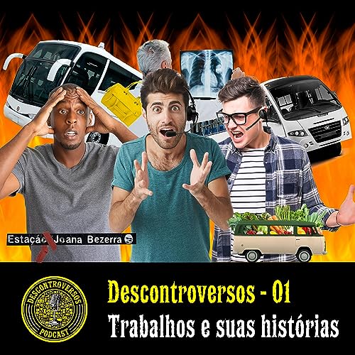Descontroversos 01 - Trabalhos e suas histórias
