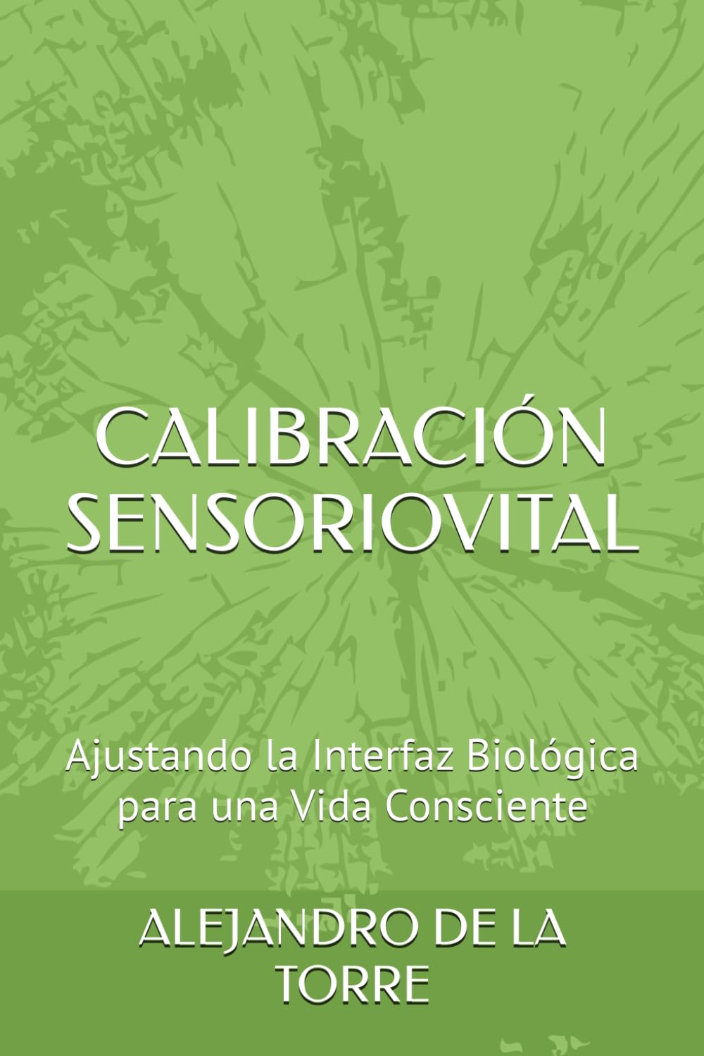 CALIBRACIÓN SENSORIOVITAL: Ajustando la Interfaz Biológica para una Vida Consciente