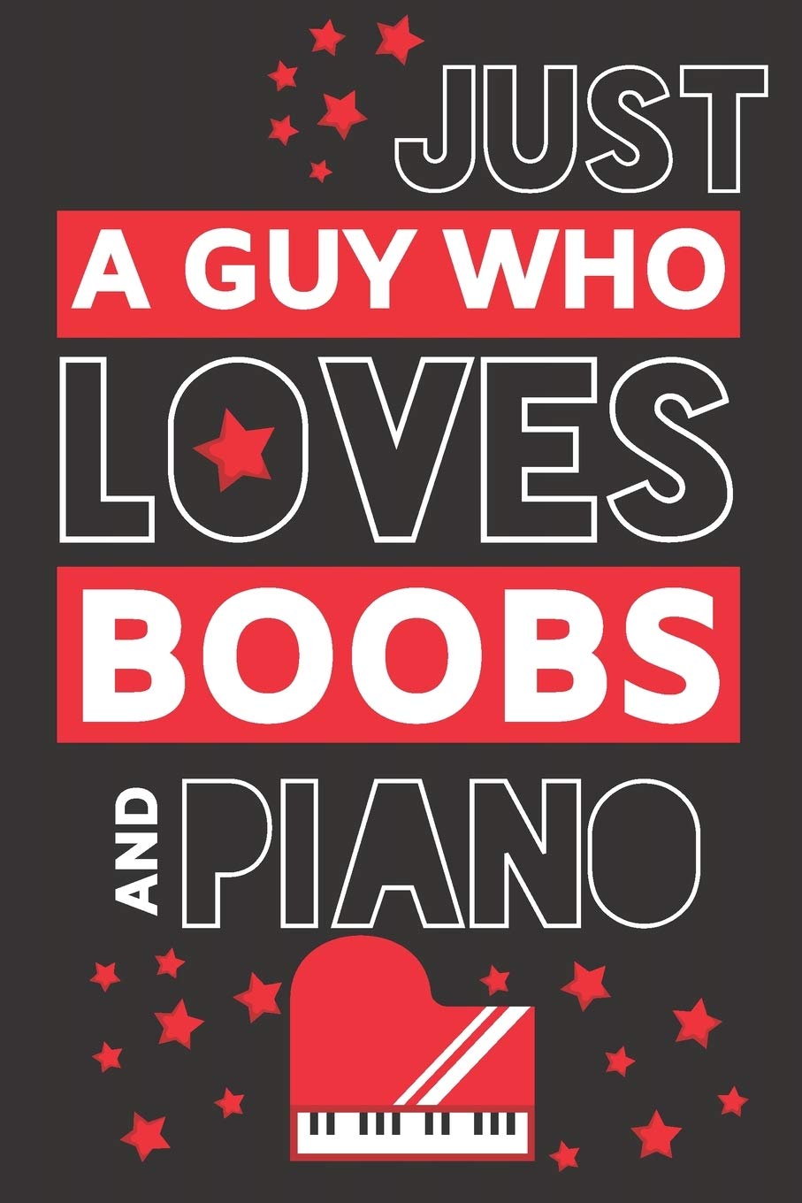 Just a Guy Who Loves Boobs and Piano: Funny Novelty Piano Gifts for Men.... Lined Paperback Notebook or Journal