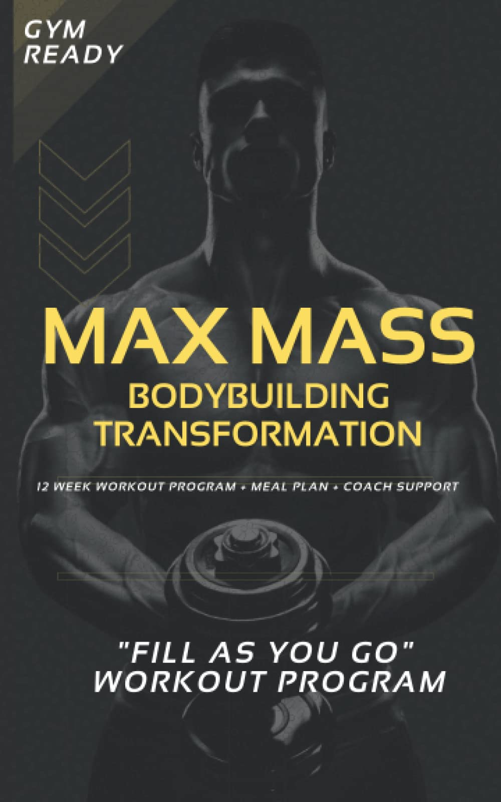 Max Mass Bodybuilding Transformation (12 Week Workout Plan + Mass Building Meal Plan + Coach Support) "Fill As You Go" Training Log and Tracker: Make