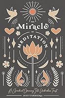 The Miracle of Meditation : A Gradual Opening into Unbroken Trust 1734628421 Book Cover
