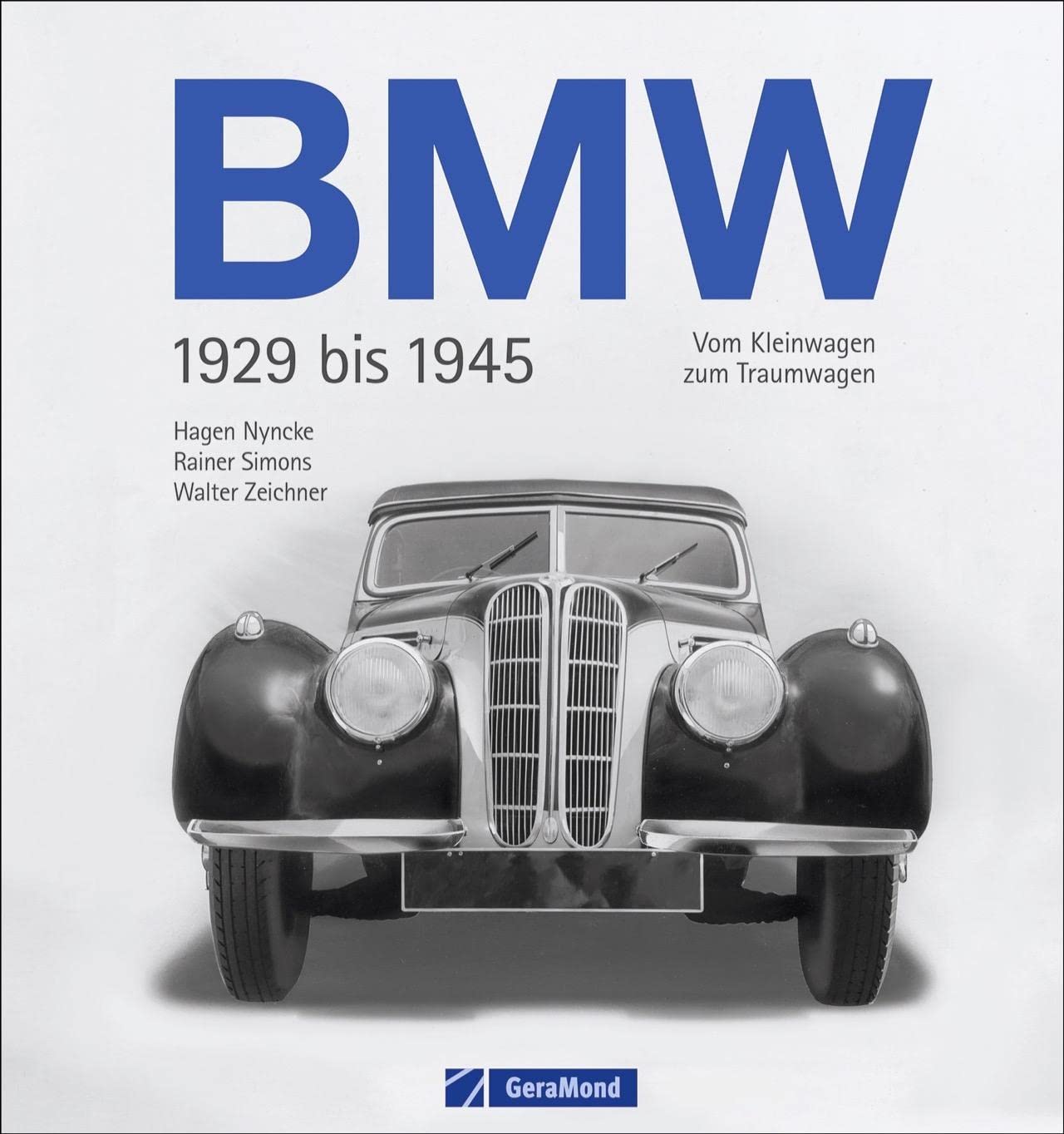 BMW 1929 bis 1945. Vom Kleinwagen zum Traumwagen. Ein spannendes