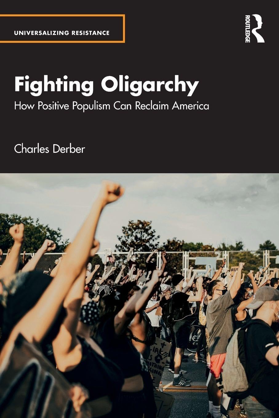 Fighting Oligarchy: How Positive Populism Can Reclaim America (Universalizing Resistance)
