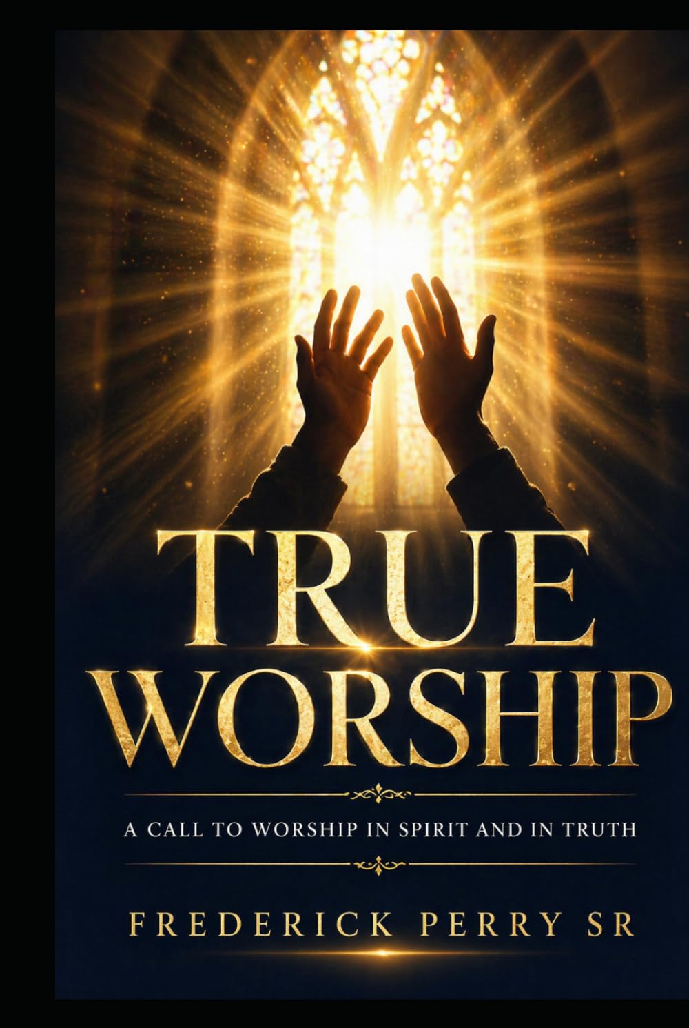 True Worship: A CALL TO WORSHIP IN SPIRIT AND IN TRUTH