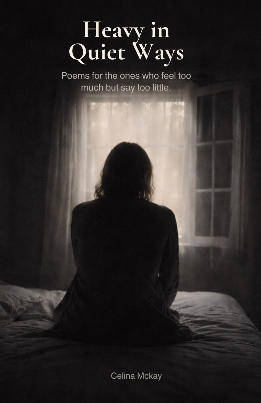 Heavy in Quiet Ways: Poems for the ones who feel too much but say too little.