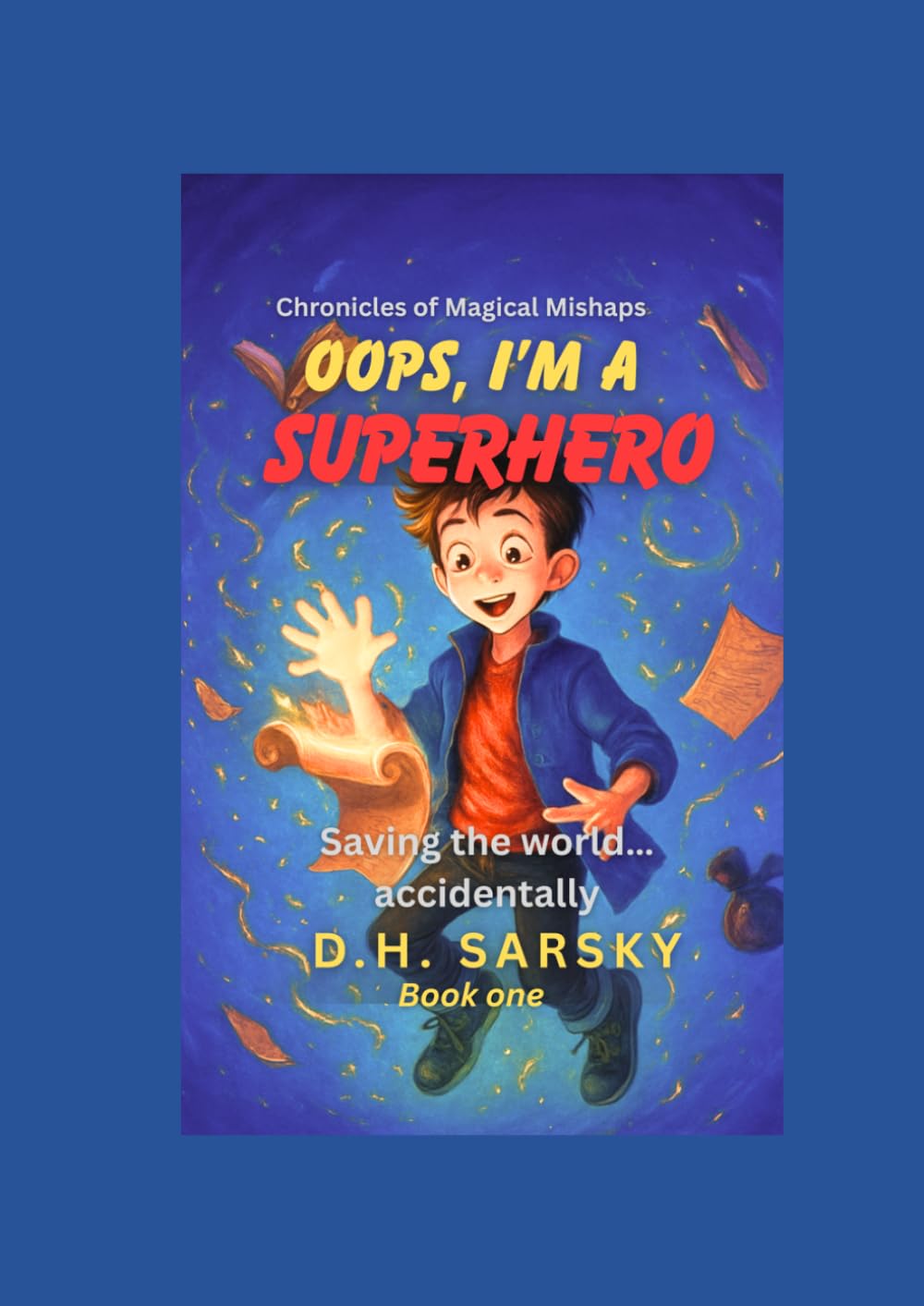 Oops, I’m a Superhero!: Saving the world …. accidentally (Chronicles of Magical Mishaps)