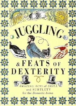 Juggling & Feats of Dexterity: Amazing Acts of Skill and Subtlety for the Domestic Arena (Pocket Entertainment)