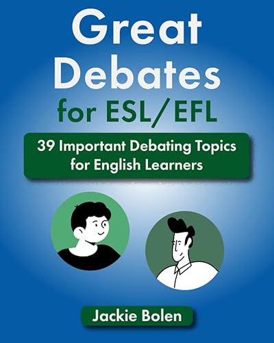 Great Debates for ESL/EFL: 39 Important Debating Topics for English Learners (Teaching ESL)